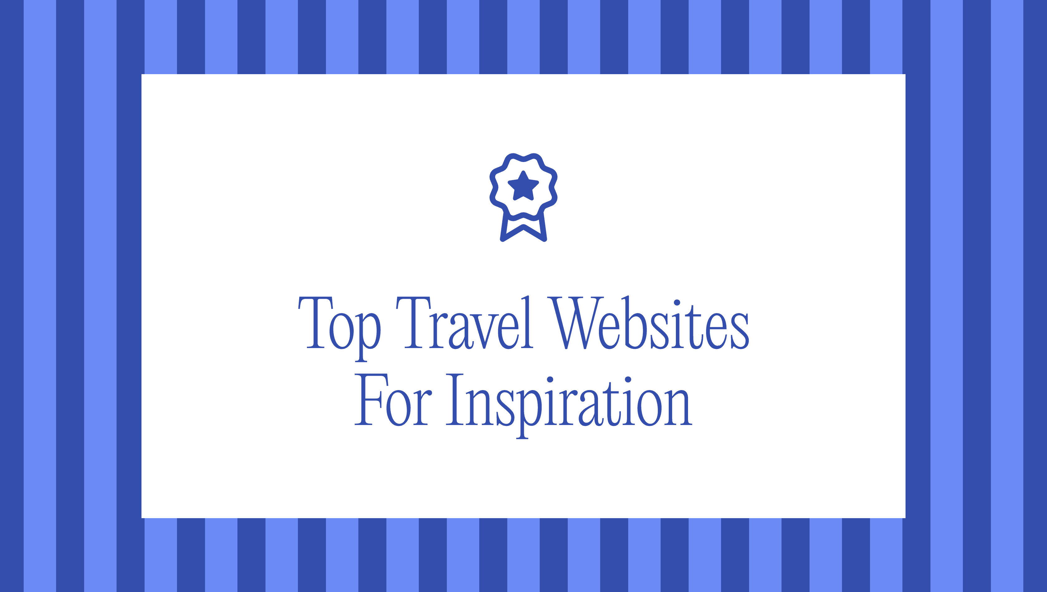 Top 13 Luxury Travel Websites That Inspire Great Design