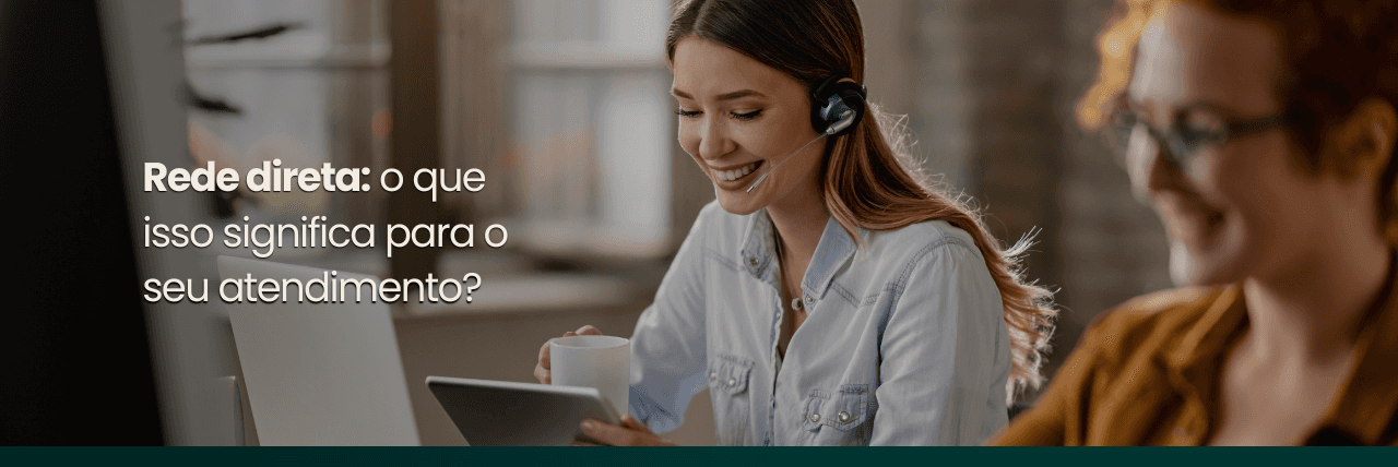 rede-direta-o-que-isso-significa-para-o-seu-atendimento