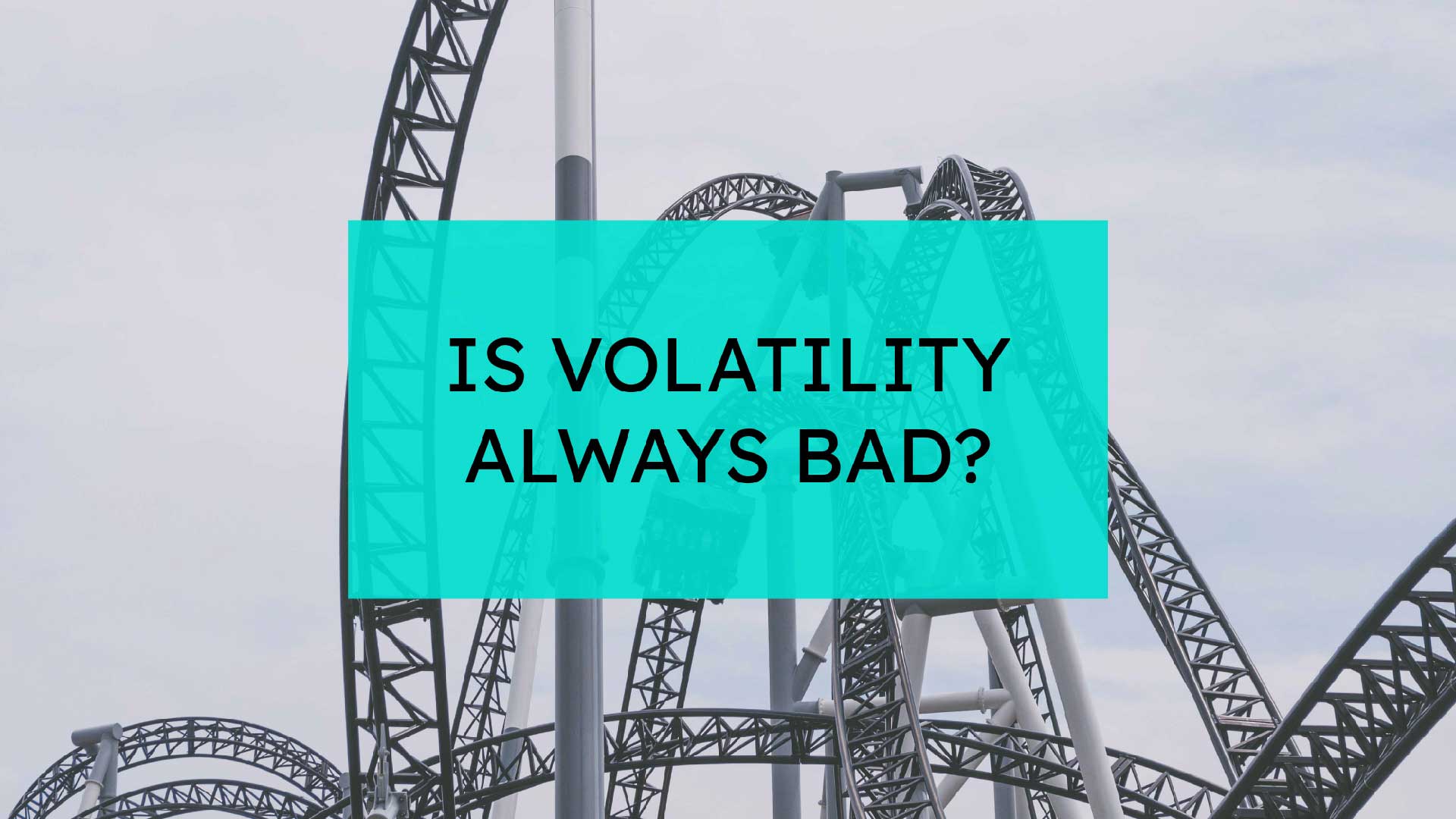 Is Volatility Always Bad