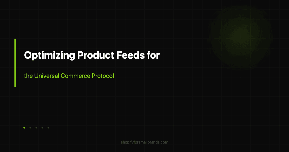 optimizing product feeds for the universal commerce protocol shopify small brands blog