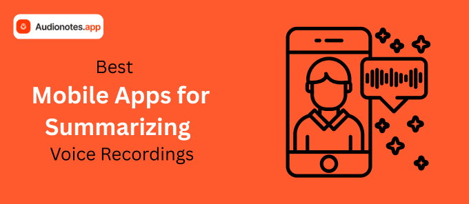 Best Mobile Apps for Summarizing Voice Recordings