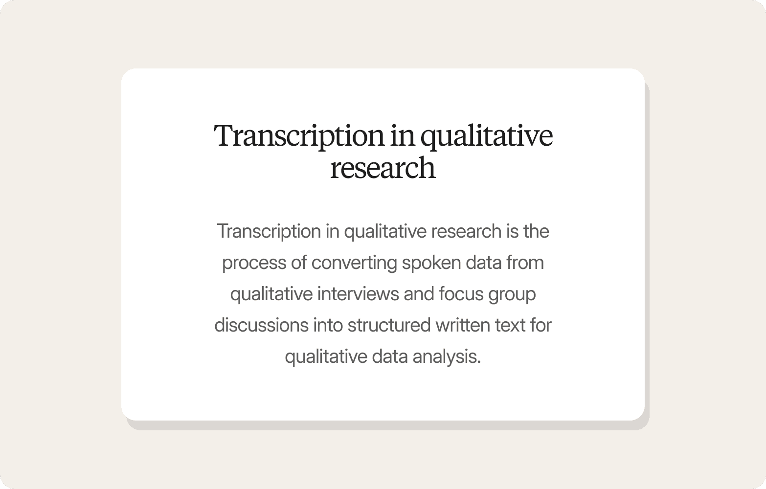 A definition card titled "Transcription in qualitative research" with the description: "Transcription in qualitative research is the process of converting spoken data from qualitative interviews and focus group discussions into structured written text for qualitative data analysis."