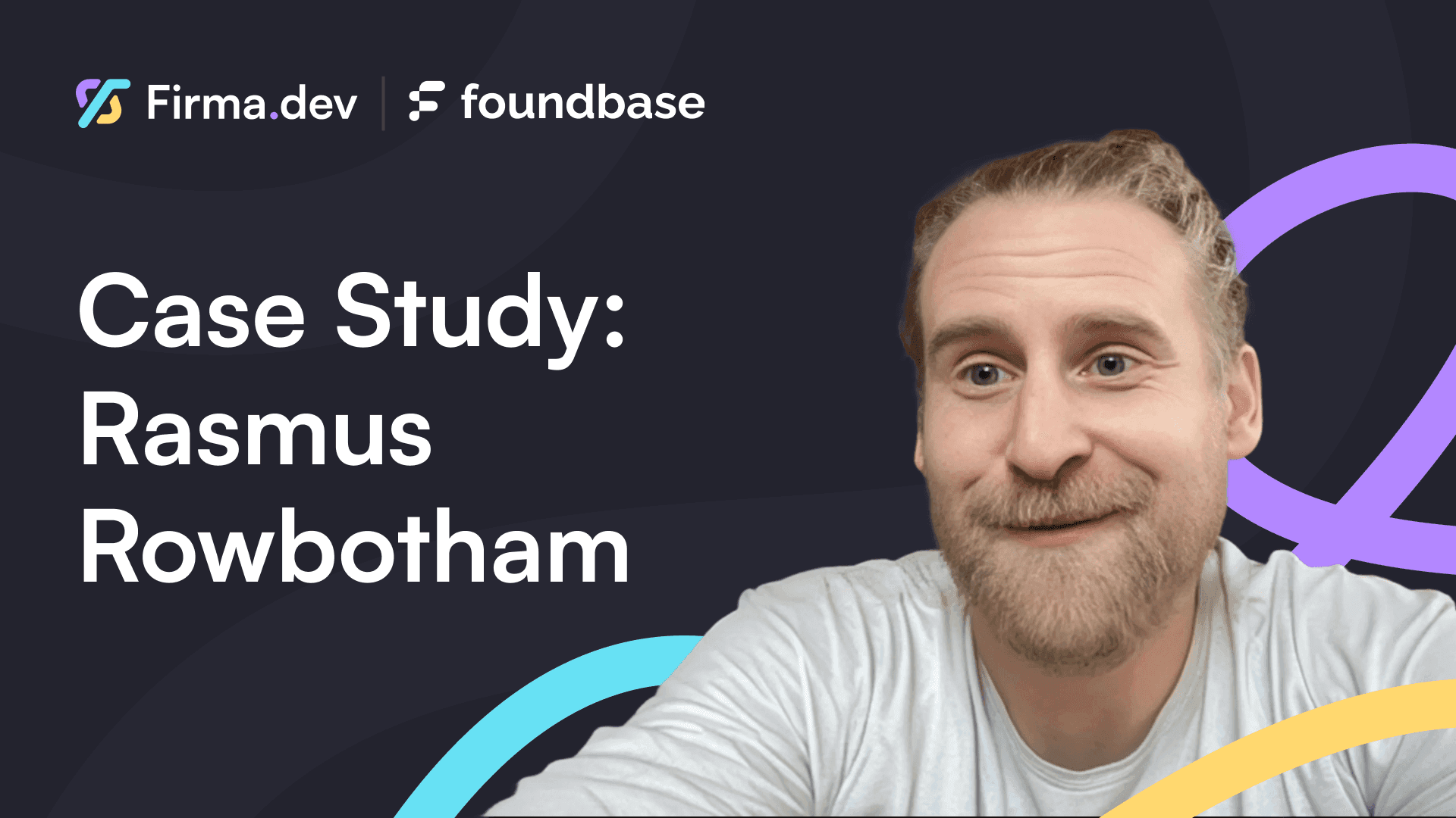 A picture of Rasmus Rowbotham, founder of Foundbase, wearing a light grey shirt. Text reads "Case Study: Rasmus Rowbotham" alongside Firma.dev and Foundbase logos.