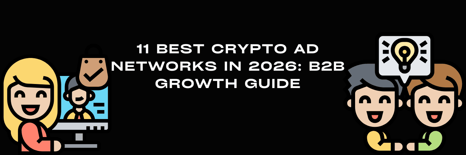 11 Best Crypto Ad Networks in 2026: B2B Growth Guide