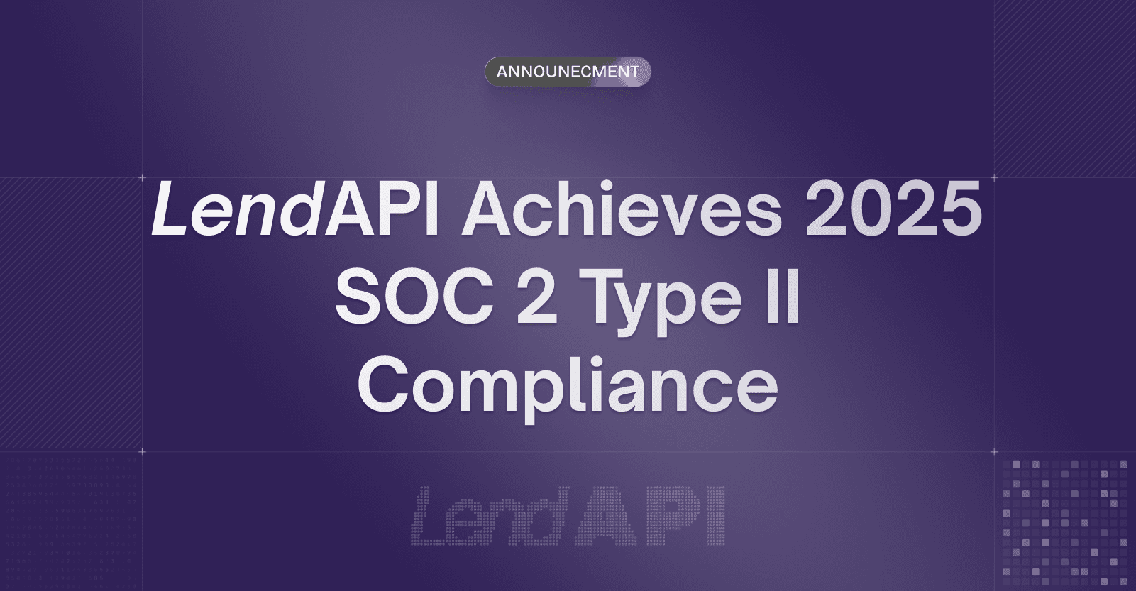 LendAPI Successfully Completes 2025 SOC 2 Type II Audit, Reinforcing Industry-Leading Security