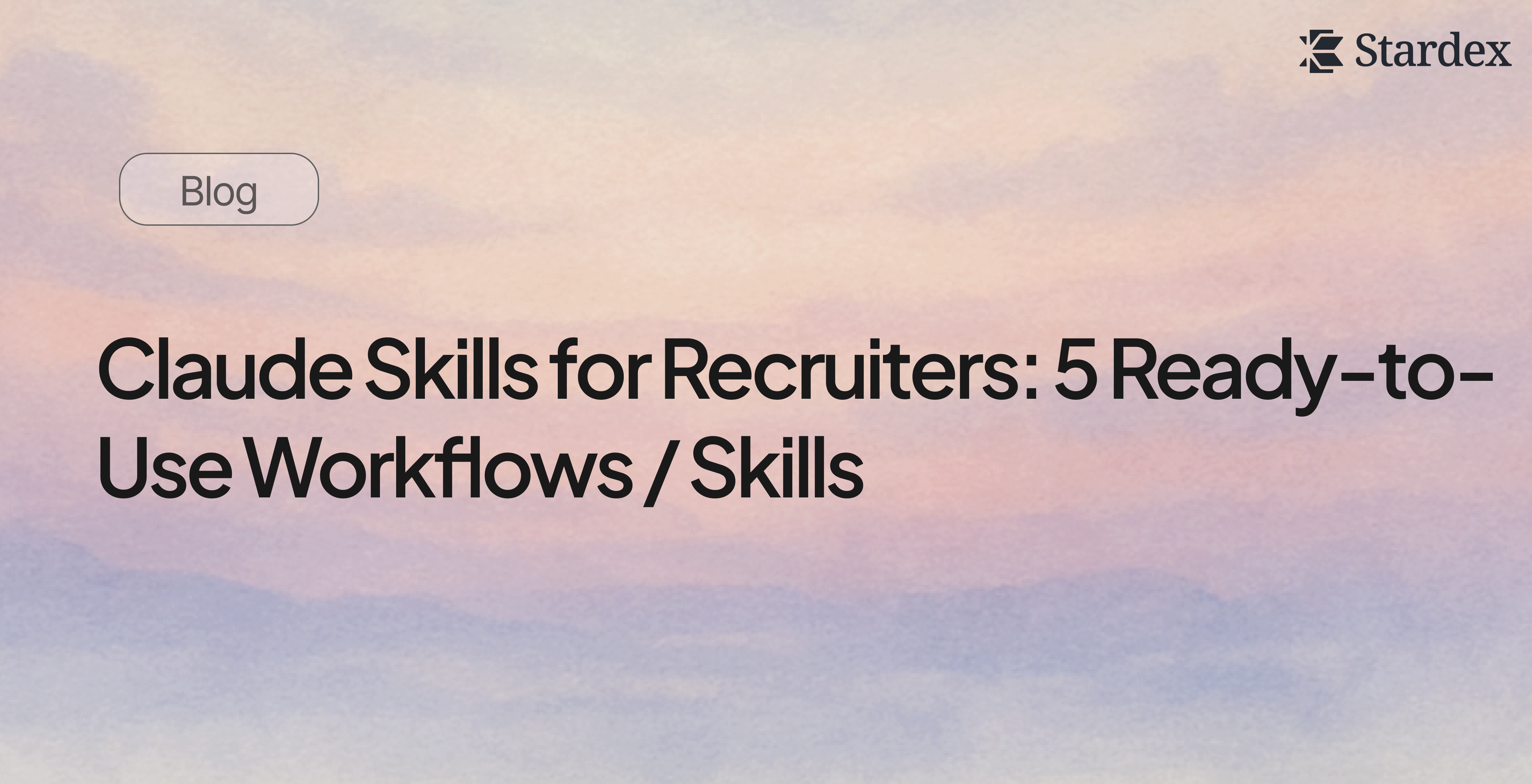 Claude Skills for Recruiters: 5 Ready-to-Use Workflows / Skills | Stardex AI