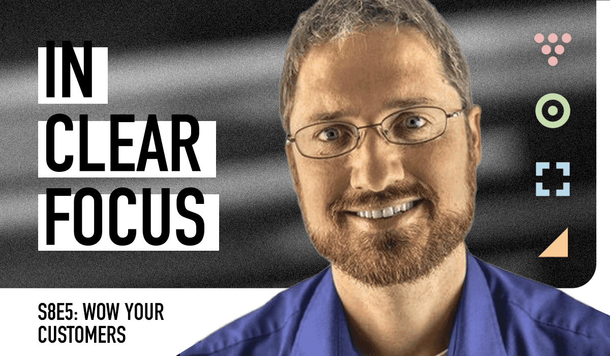 Podcast cover art for In Clear Focus episode WOW Your Customers! With John D. Hanson