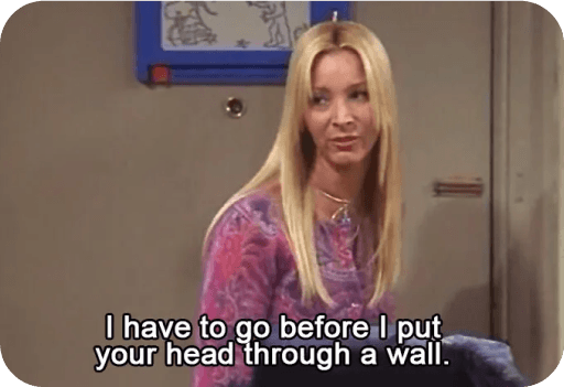 Meme featuring an angry Phoebe Buffay from Friends.