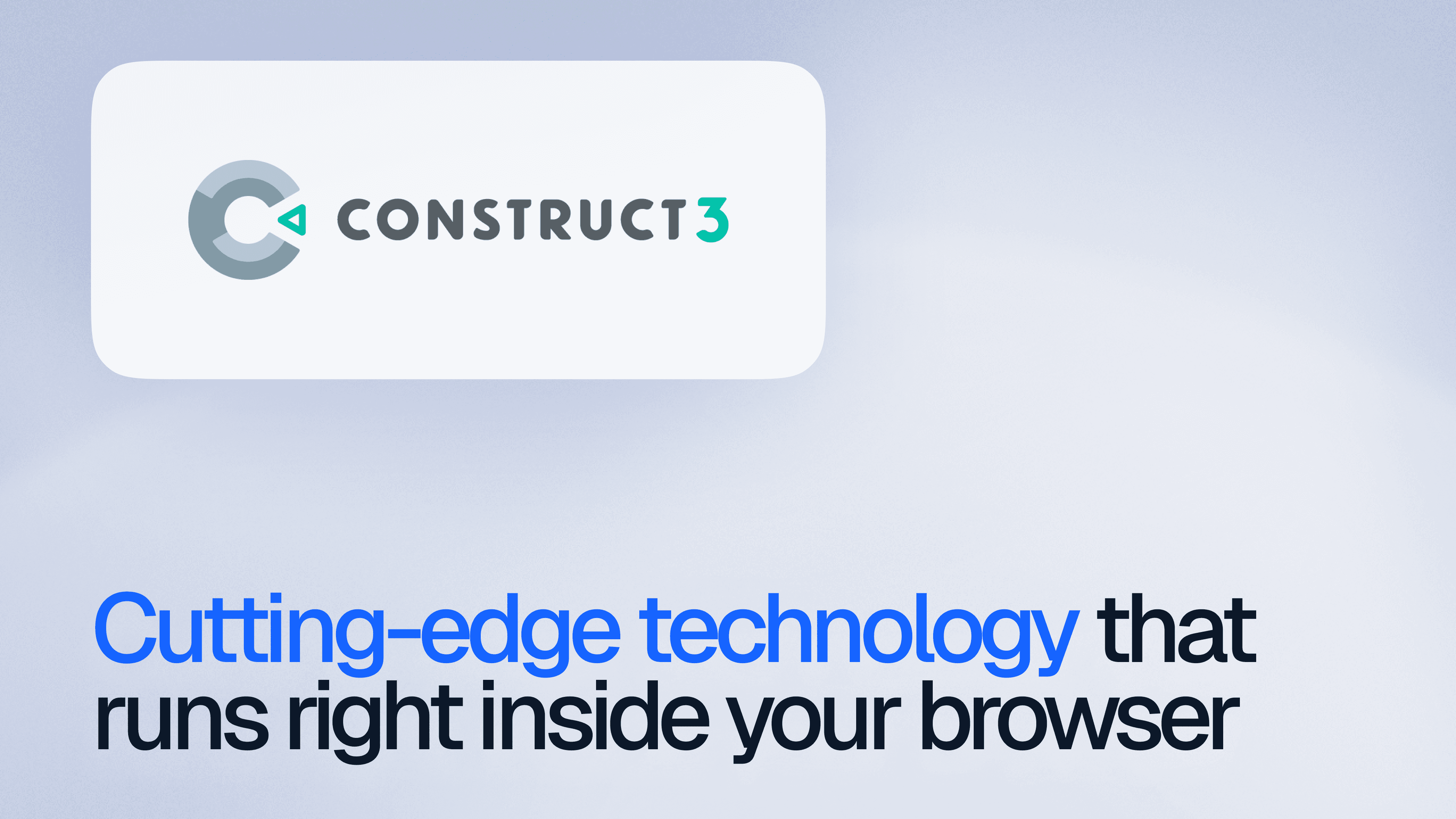 Alt text: "Construct 3 logo with a modern design on a white background. Below, bold black text reads 'Cutting-edge technology that runs right inside your browser.'"