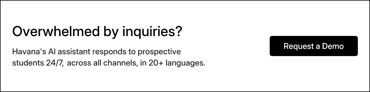 Overwhelmed by inquiries? Havana's AI assistant responds to prospective students 24/7, across all channels, in 20+ languages. Request a Demo