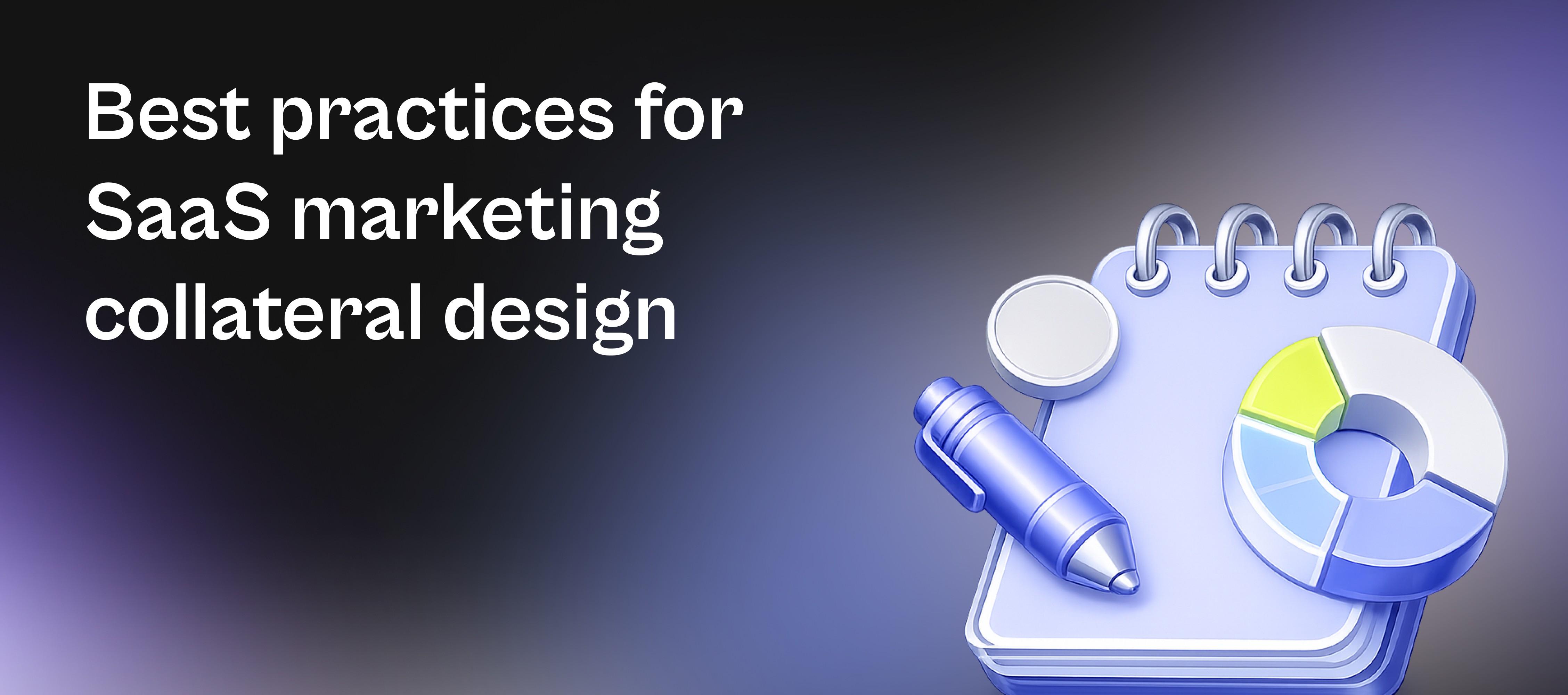 Best practices for SaaS marketing collateral design