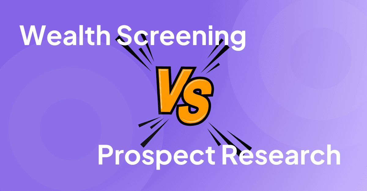 Wealth screening vs. prospect research: Understanding the difference for major gift success