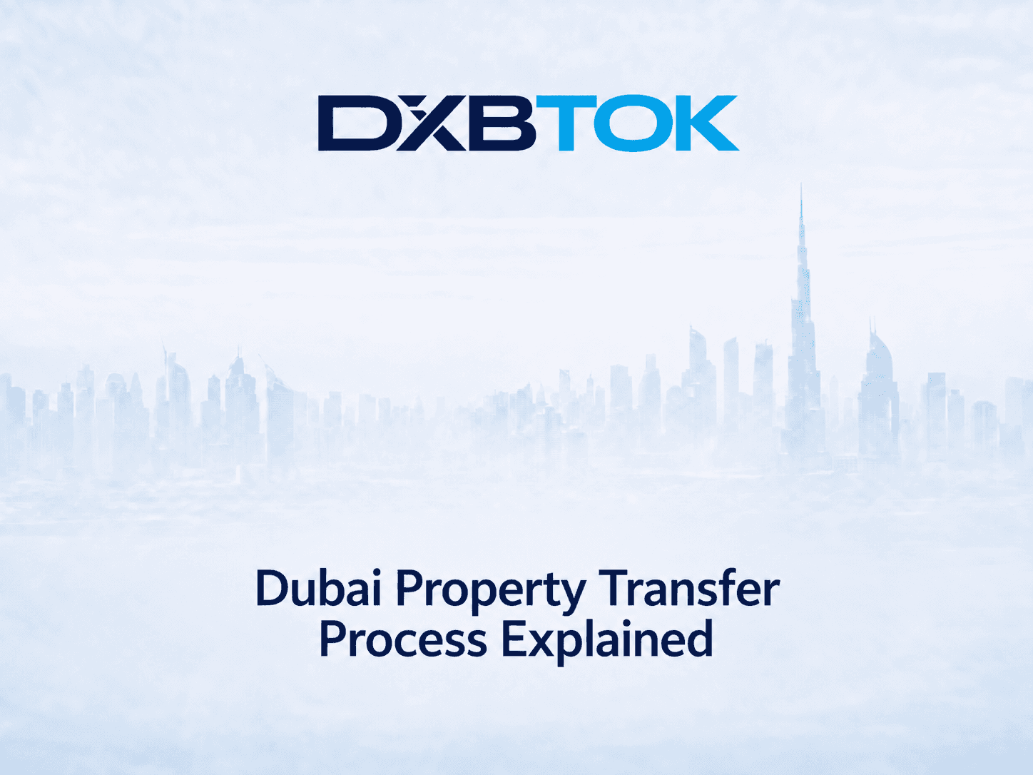 DXBTOK banner with a soft Dubai skyline background and the title “Dubai Property Transfer Process Explained.”
