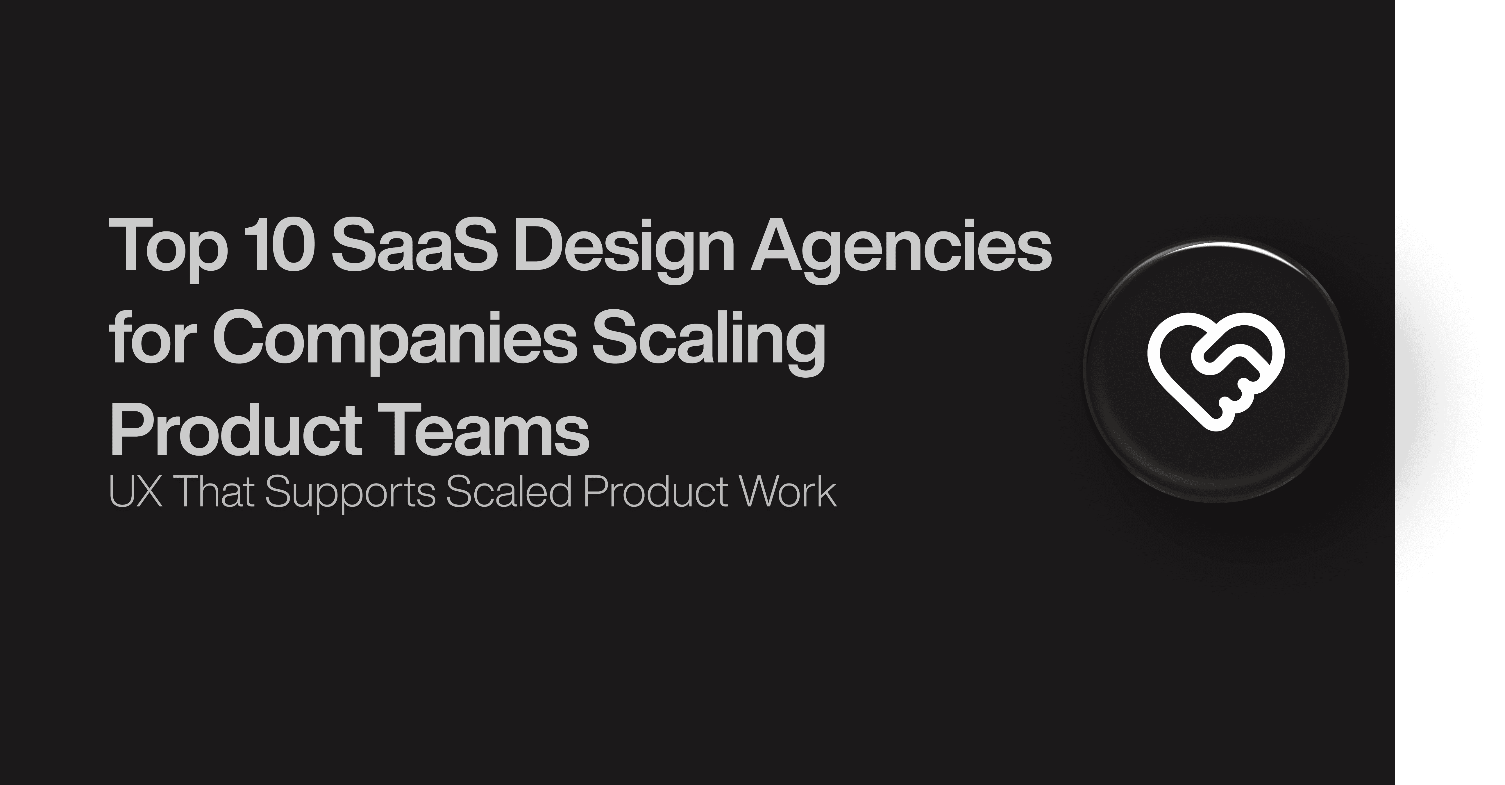 Top 10 SaaS Design Agencies for Companies Scaling Product Teams