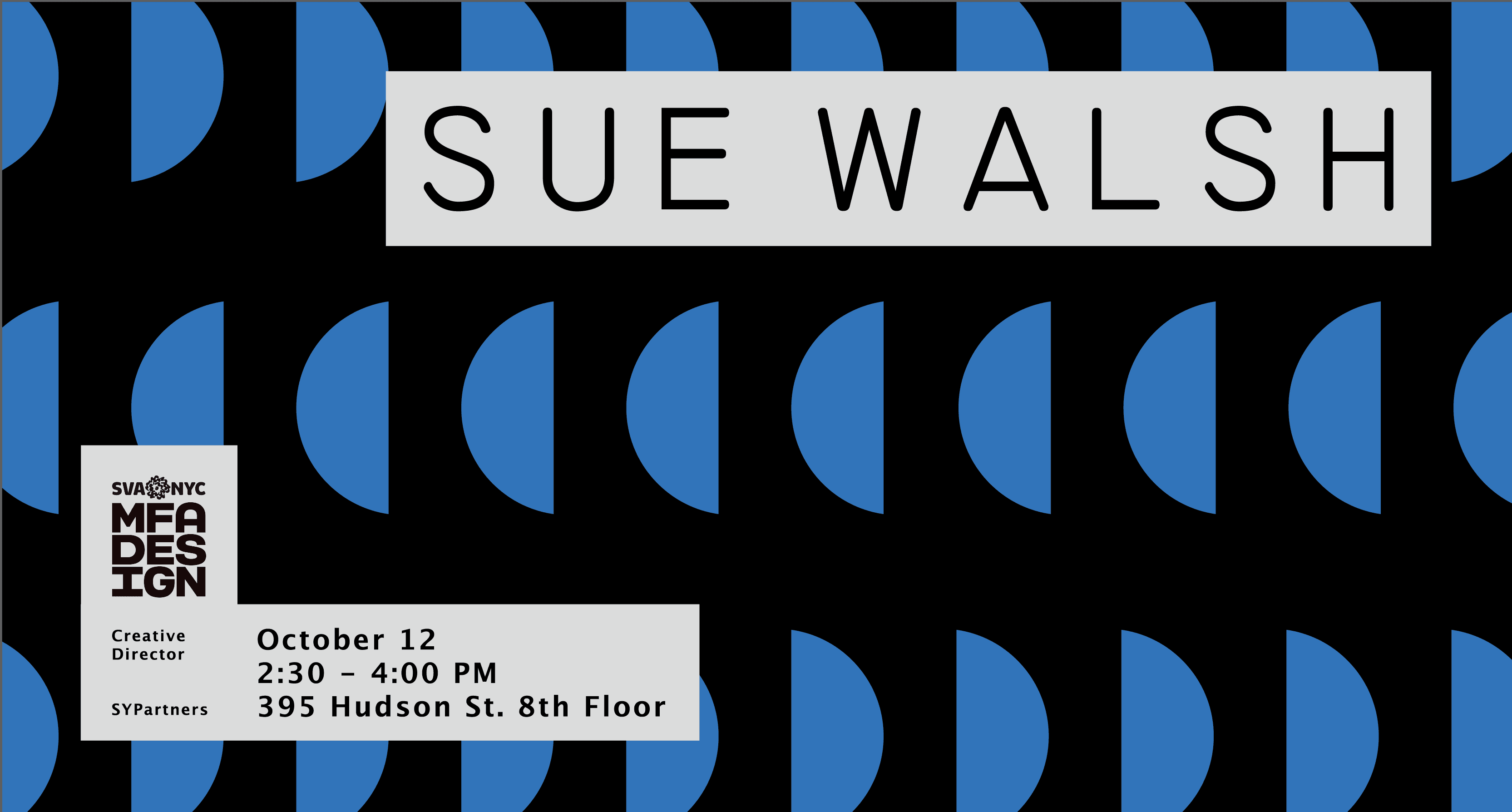 A black poster with some blue semicircles patterns on it. The text on the poster is: Sue Walsh. NYC SVA MFA Design.