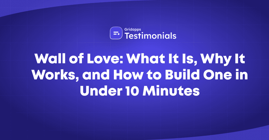 Wall of Love: What It Is, Why It Works, and How to Build One in Under 10 Minutes | Gridapps Testimonials 