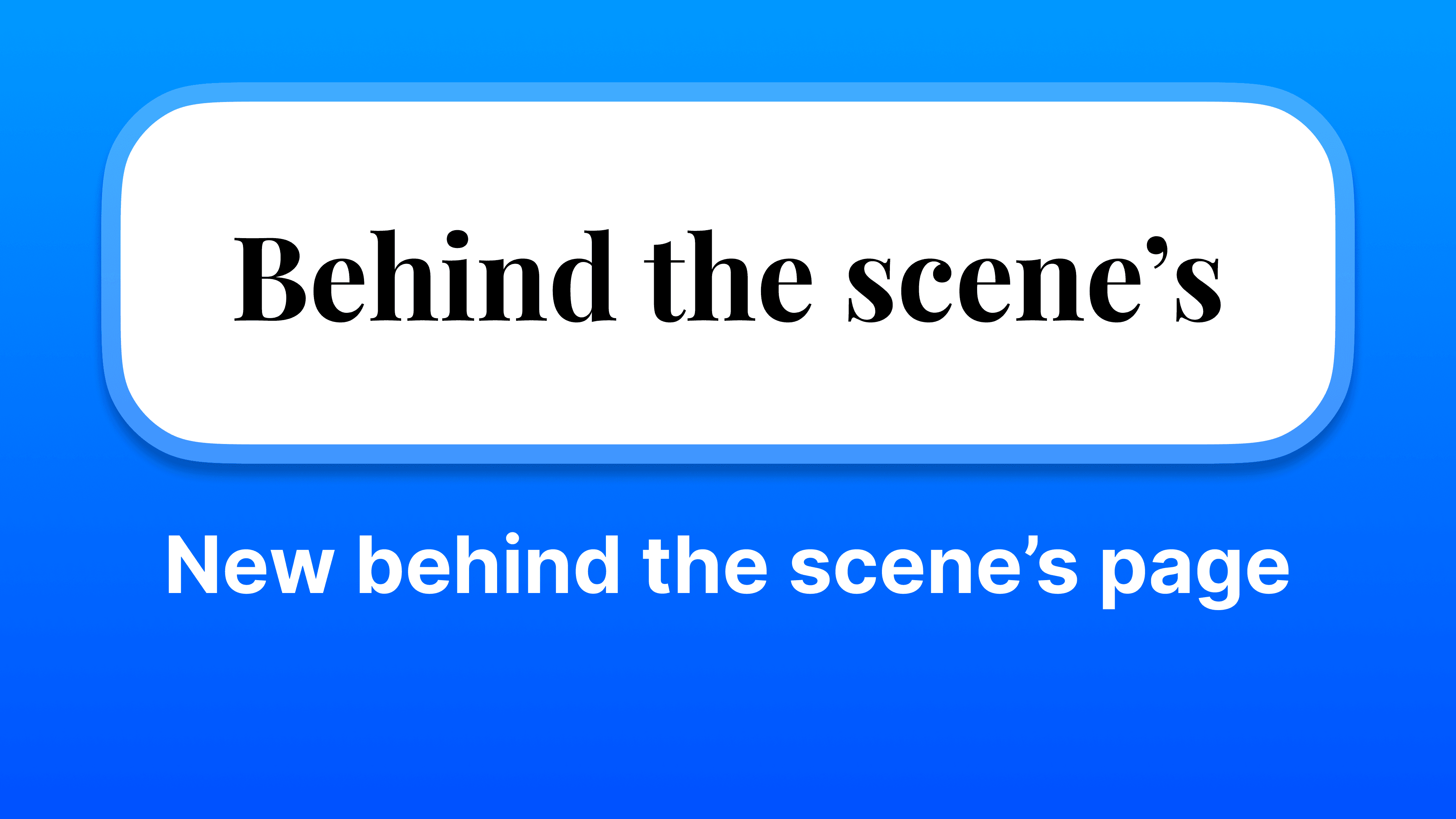 a blue backdrop with text saying New behind the scenes page. above it a white box saying behind the scenes!