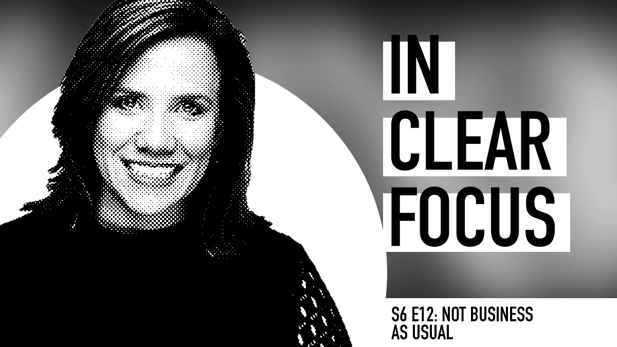 Podcast cover art for In Clear Focus episode Not Business As Usual