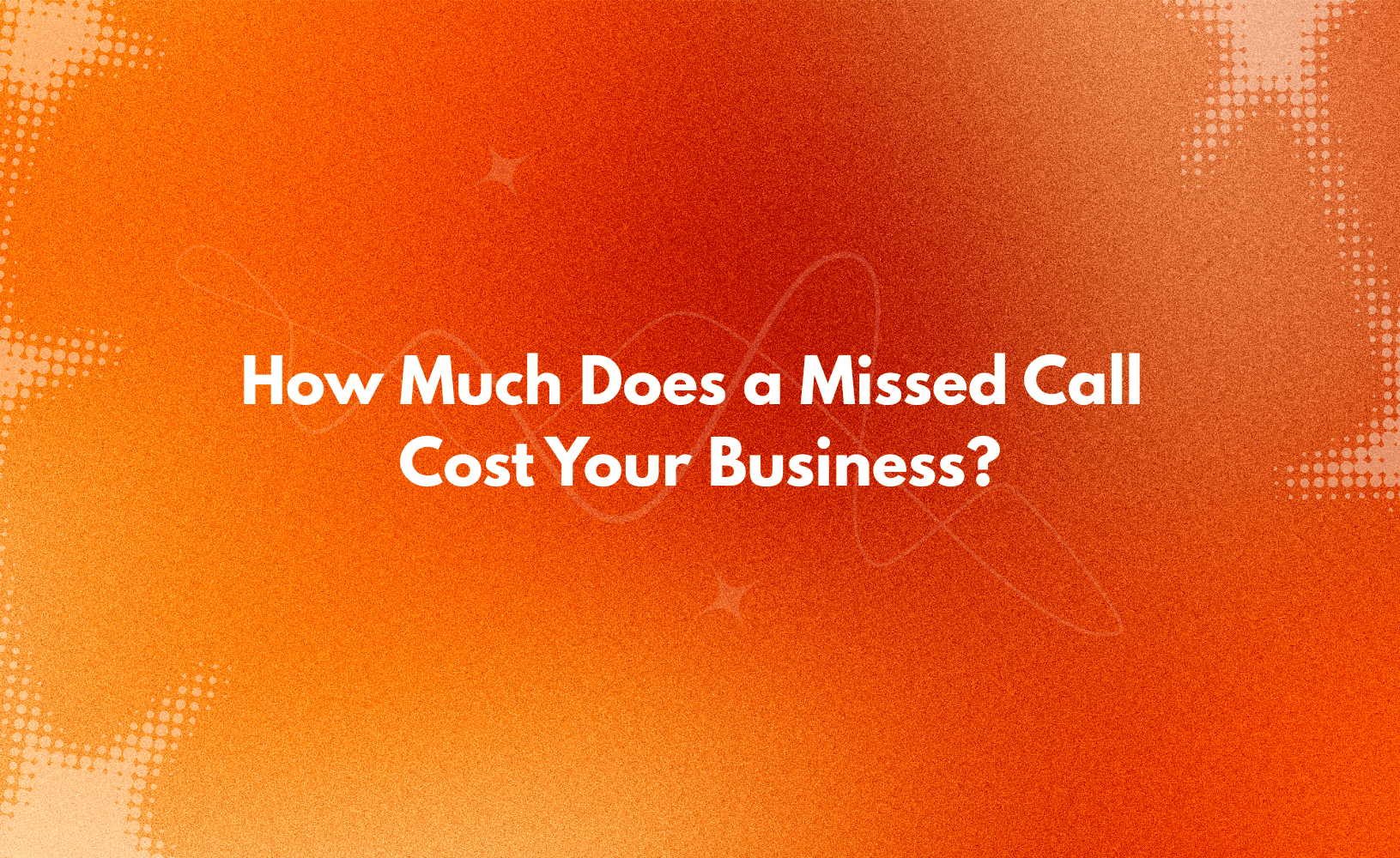 How Much Does a Missed Call Cost Your Business?