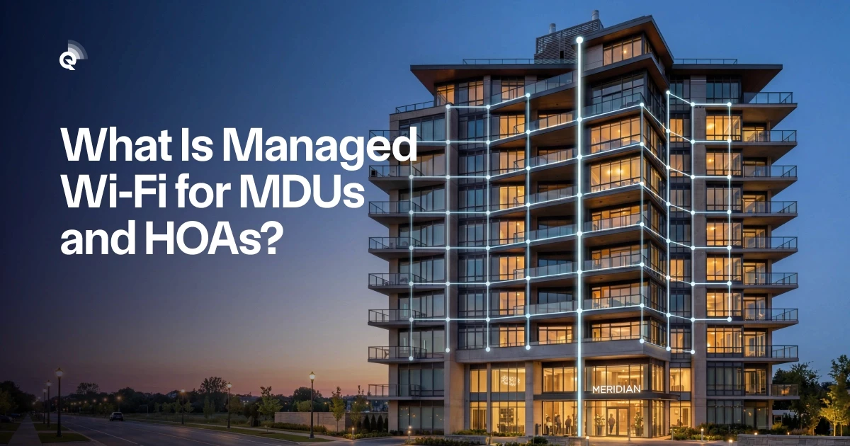 Why MDUs & HOAs Are Switching to Managed Wi-Fi