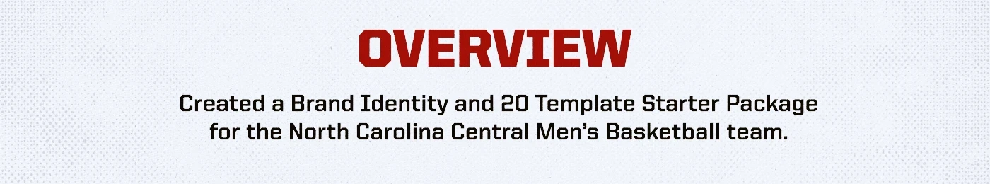 NCCU men’s basketball: project overview: brand identity and 20-template starter package.