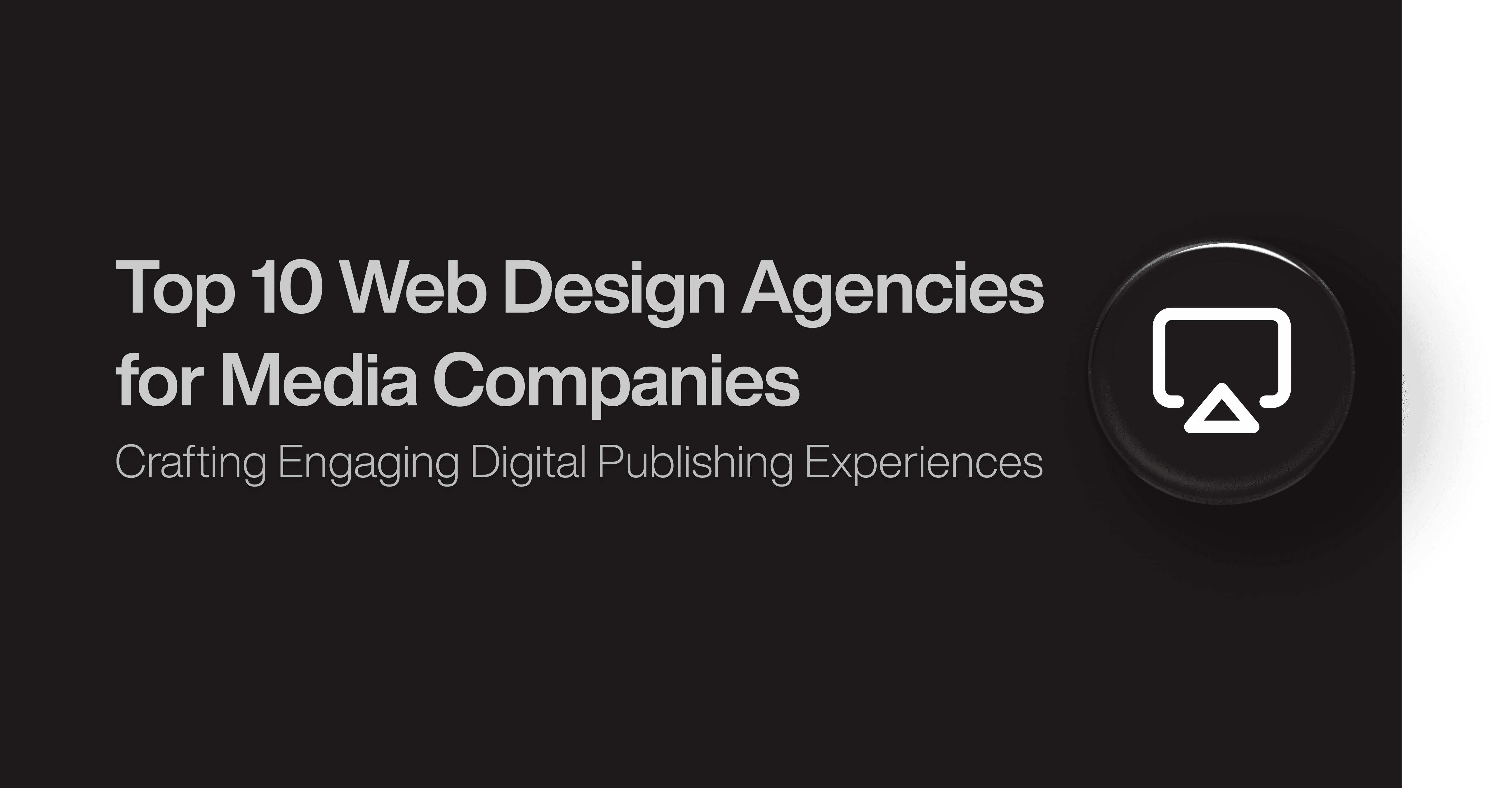 Top 10 Web Design Agencies for Media Companies