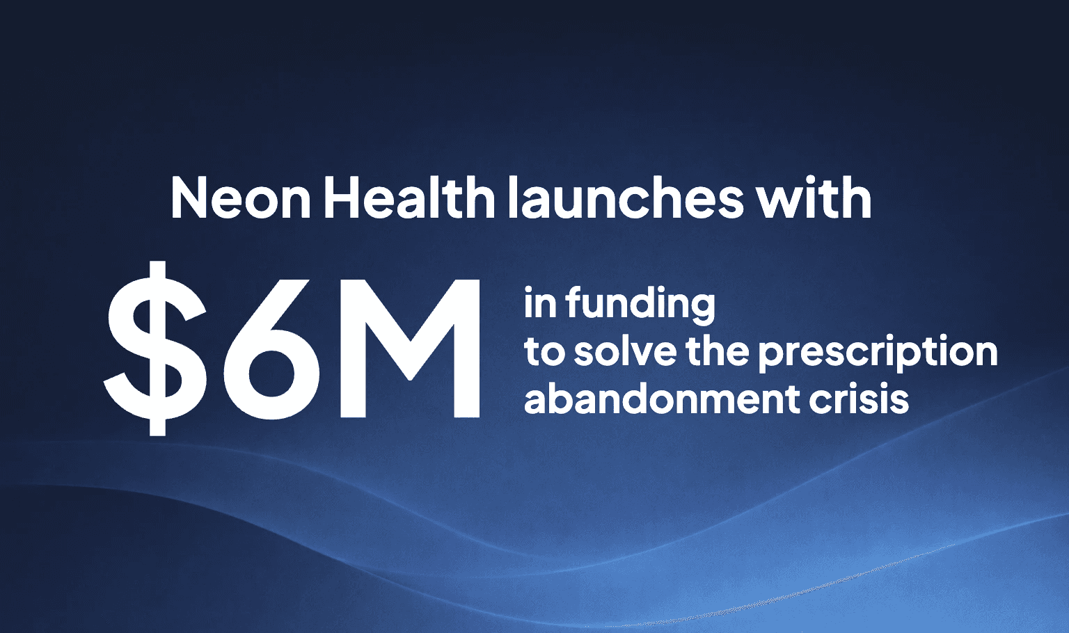 Neon Health launches with $6M in funding to solve the prescription abandonment crisis