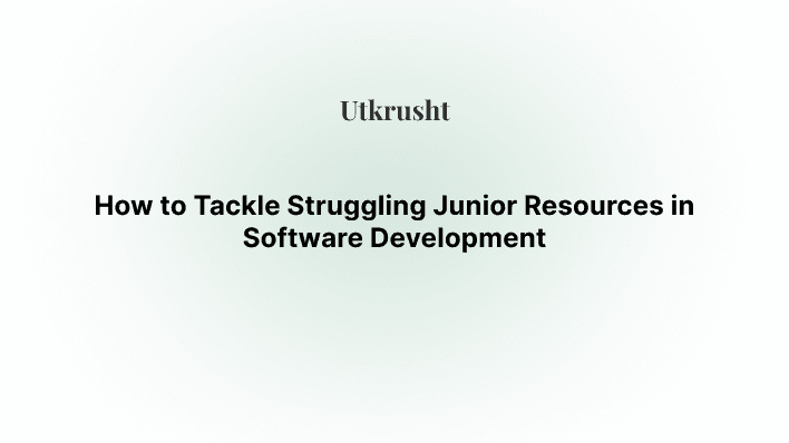 How to Tackle Struggling Junior Resources in Software Development