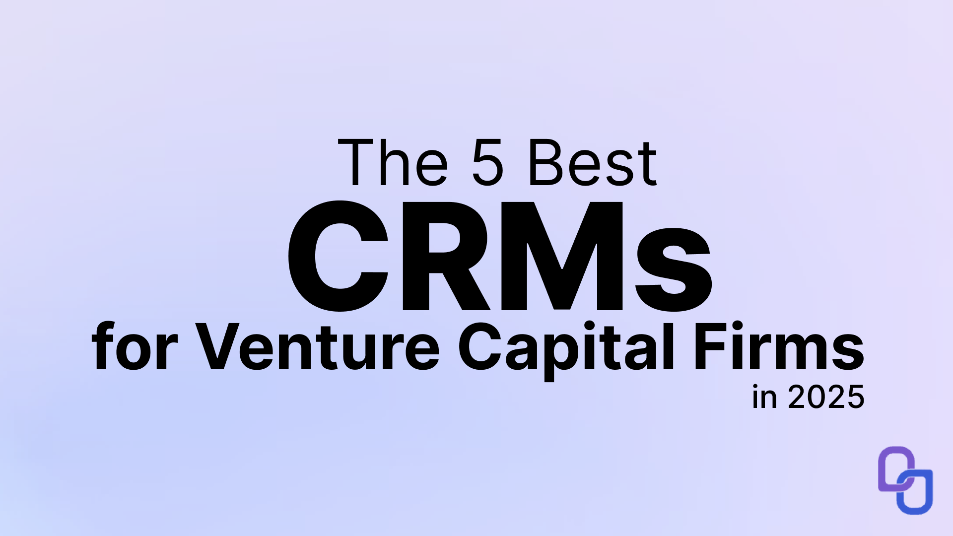 The 5 Best CRMs for Venture Capital Firms in 2025