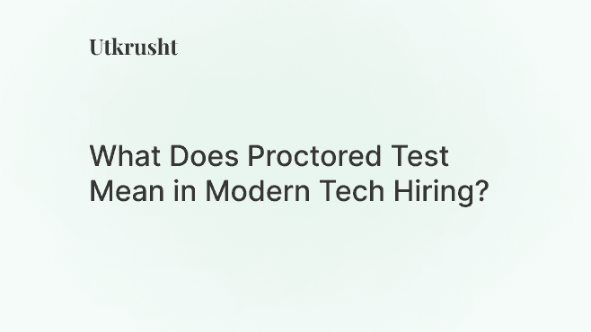 What Does Proctored Test Mean in Modern Tech Hiring?