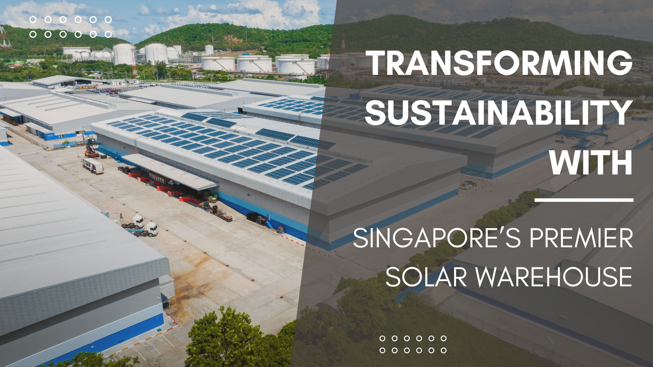 Transforming Sustainability with Singapore’s Premier Solar Warehouse