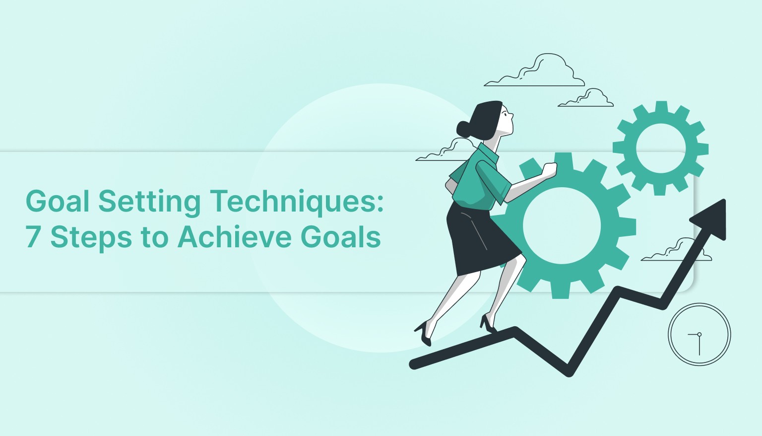 Goal Setting Techniques: 7 Steps to Achieve Goals