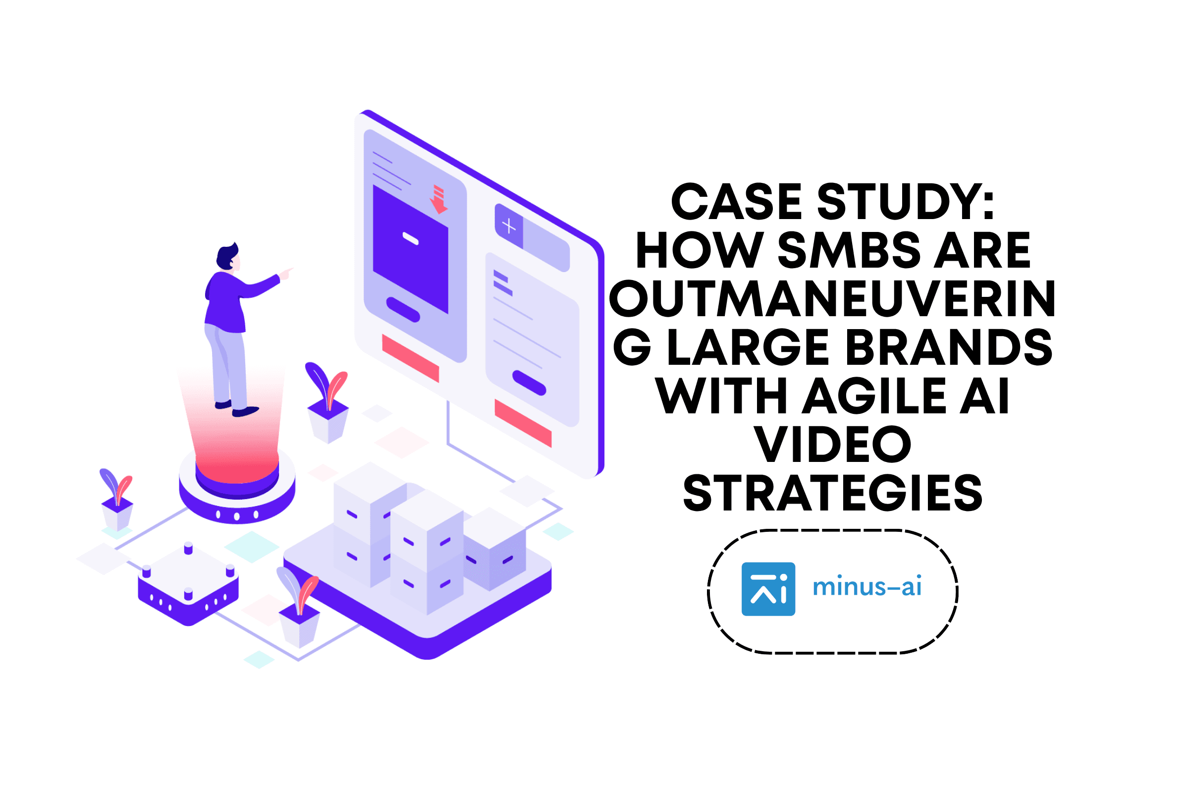 Case Study: How Small Businesses Are Outmaneuvering Large Brands with Agile AI Video Strategies