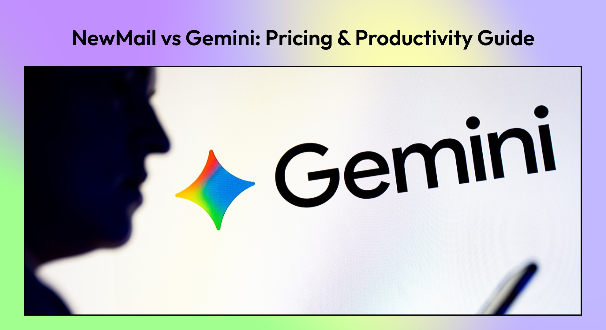 NewMail vs. Gemini: 2025 Pricing Guide, Plans, and Which One Wins for Productivity?