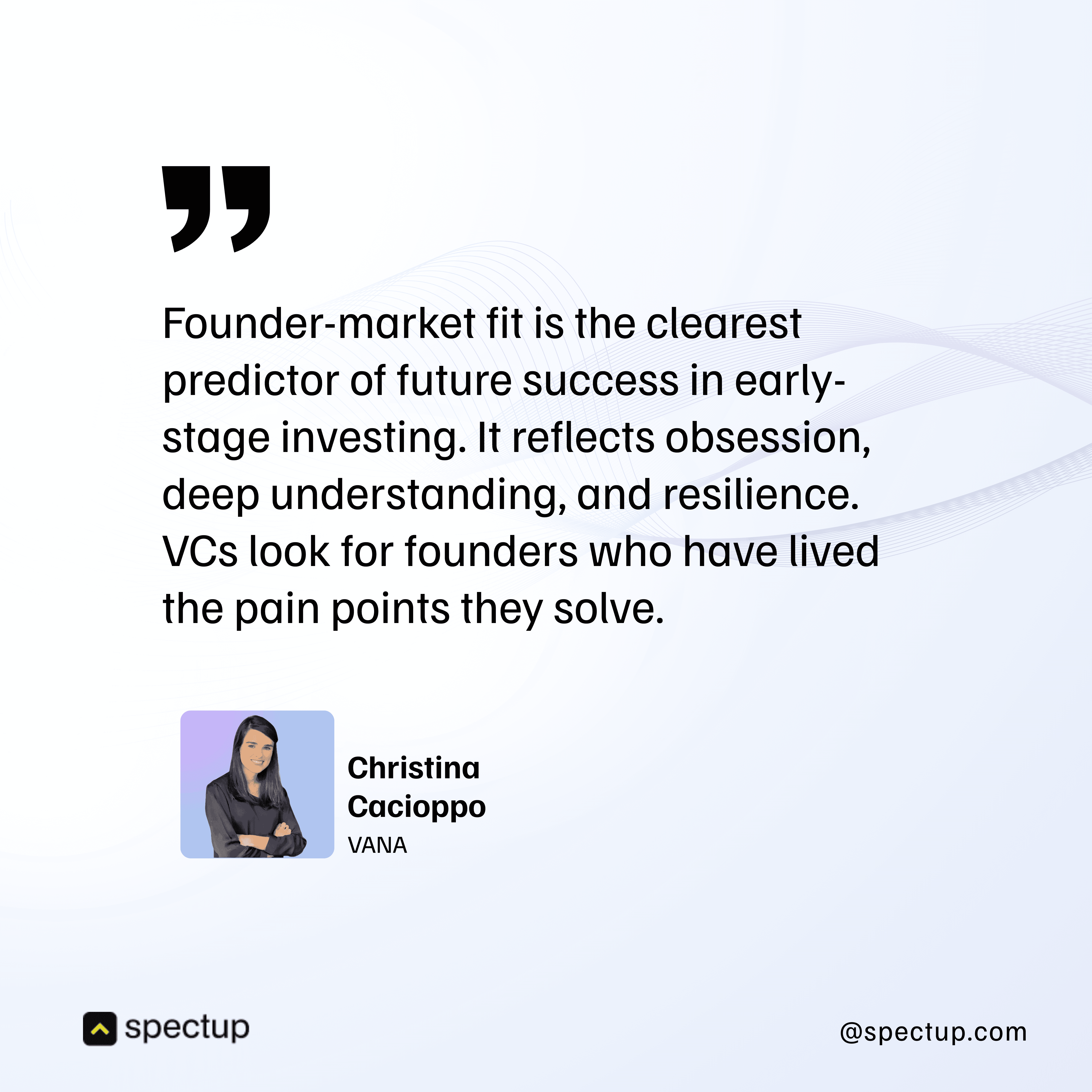 Quote by Christina Cacioppo of VANA on the importance of founder-market fit in startup success. Emphasizes how early-stage investors look for founders with personal experience solving the problem, indicating deep understanding and resilience. Ideal for content on fundraising, early-stage venture capital, and startup founder tips
