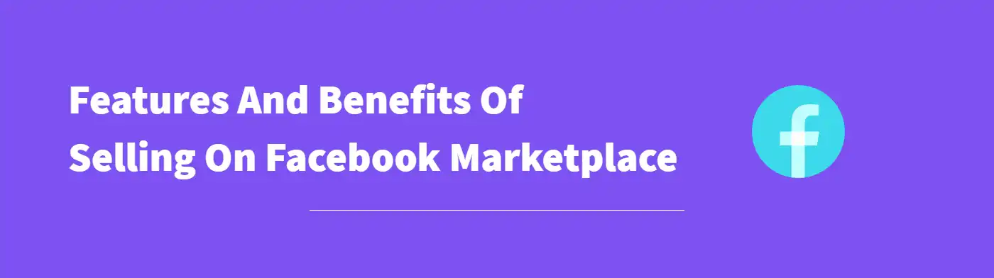 Feature & Benefits of selling on Facebook Marketplace