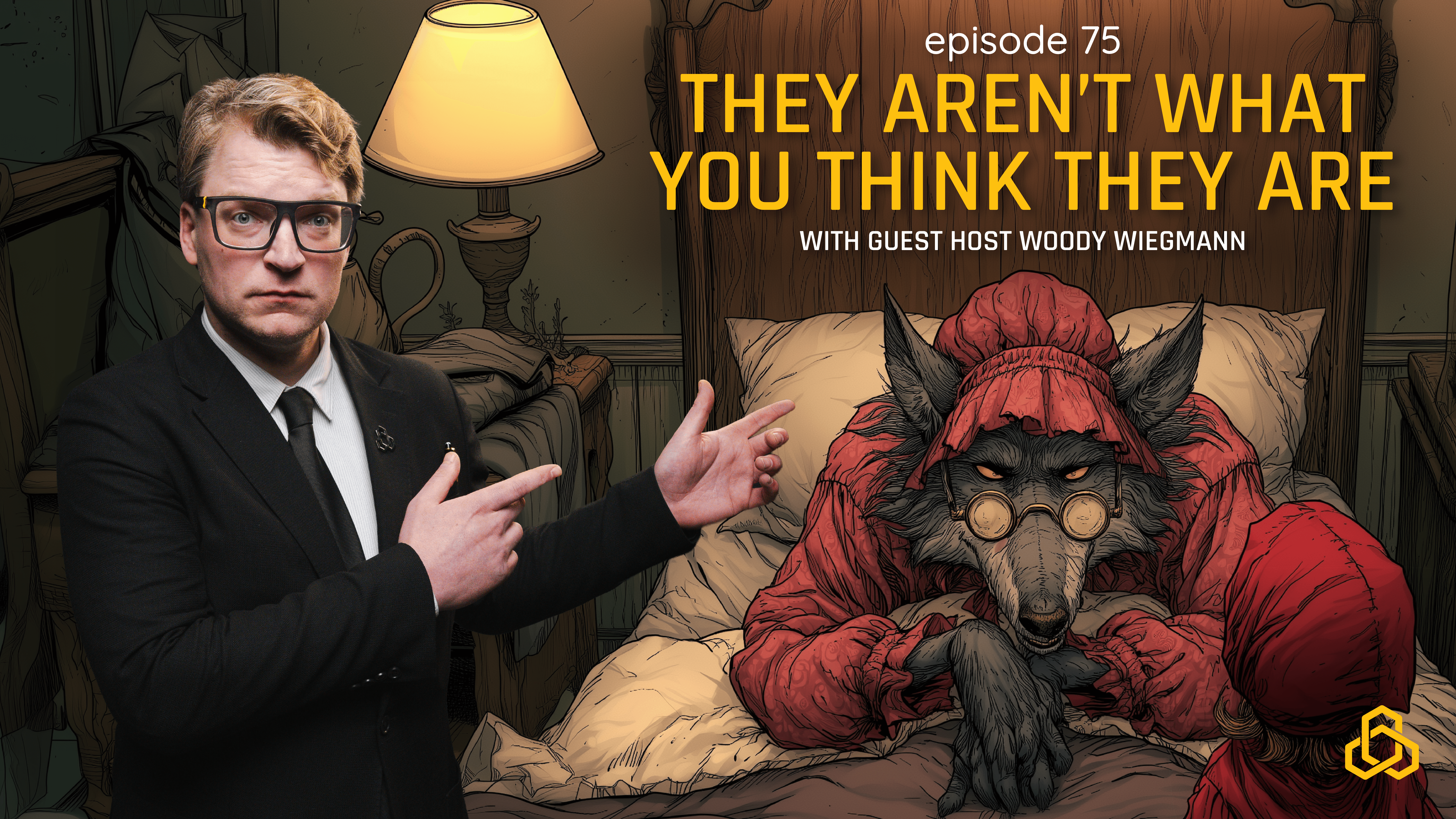 A promotional YouTube podcast thumbnail graphic with a split-style layout. On the left side, a man with light brown hair and thick black-rimmed glasses, wearing a dark suit and black tie, stands looking toward the camera with a serious expression while pointing both hands toward the right side of the image. The right side features a comic-book style illustration set in a dimly lit bedroom with a glowing nightstand lamp. In the bed, a large wolf dressed in a red bonnet and matching nightgown stares out intently with yellow eyes and small round spectacles balanced on its snout. The back of Little Red Riding Hood's hooded head is visible in the lower right foreground. Across the top right, bold yellow text reads "THEY AREN'T WHAT YOU THINK THEY ARE", with a smaller white sub-headline below reading "episode 75" and "WITH GUEST HOST WOODY WIEGMANN". A small yellow geometric logo sits in the bottom right corner.