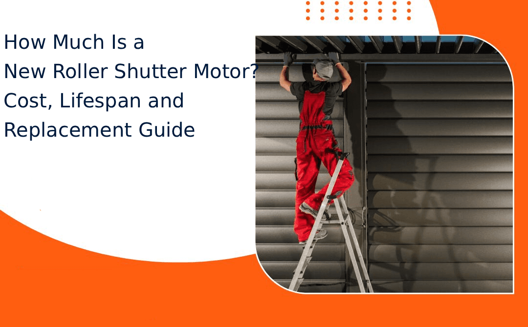 How Much Is a New Roller Shutter Motor? Cost, Lifespan and Replacement Guide