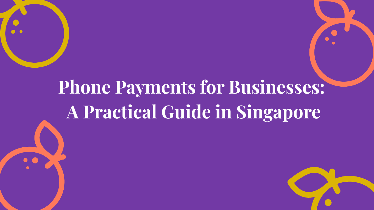 Phone Payments for Businesses: A Practical Guide in Singapore