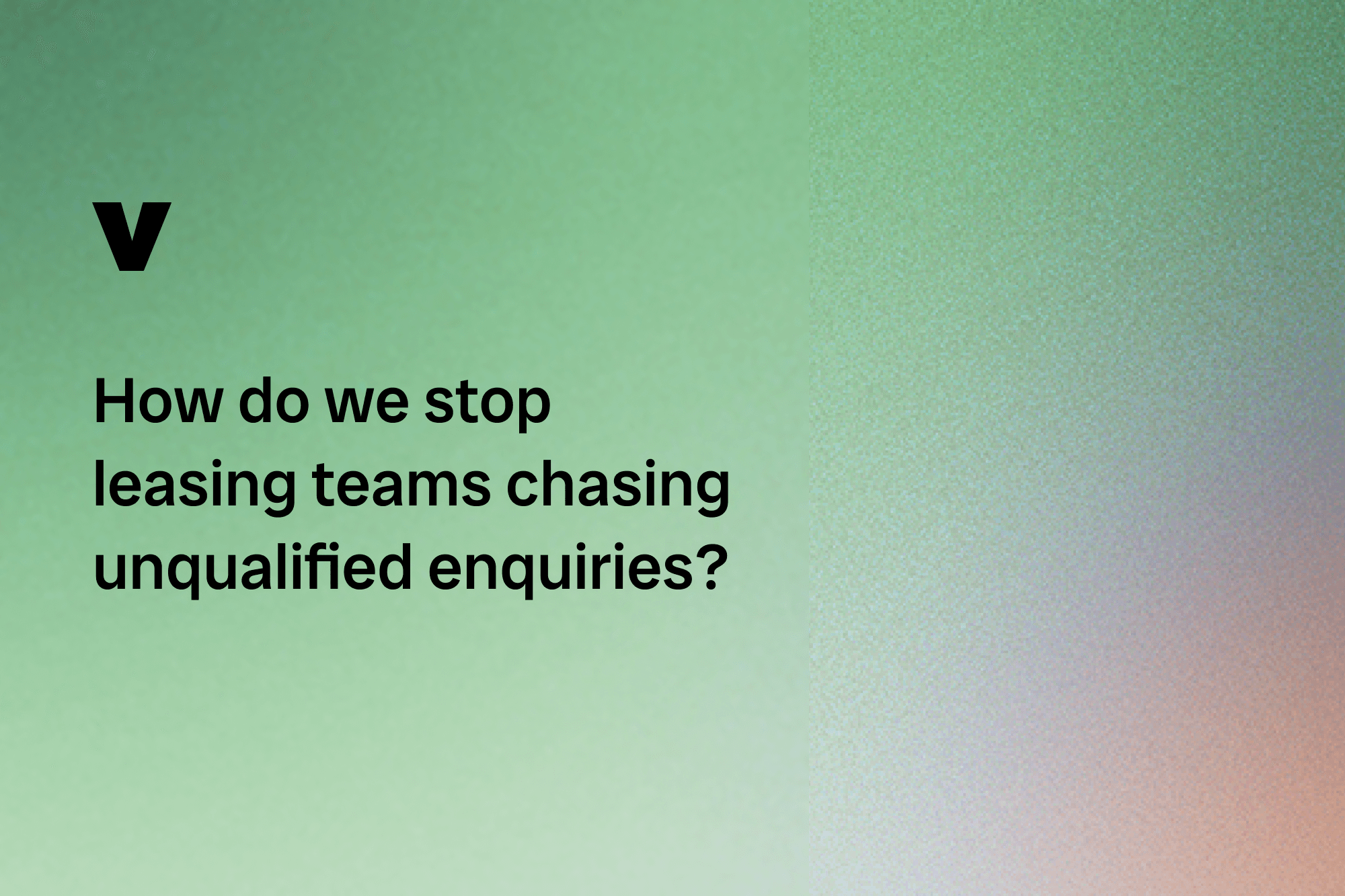 Header image which includes the Vinny logo and blog title on a green to orange gradient background. The blog title is, How Do We Stop Leasing Teams Chasing Unqualified Enquiries?