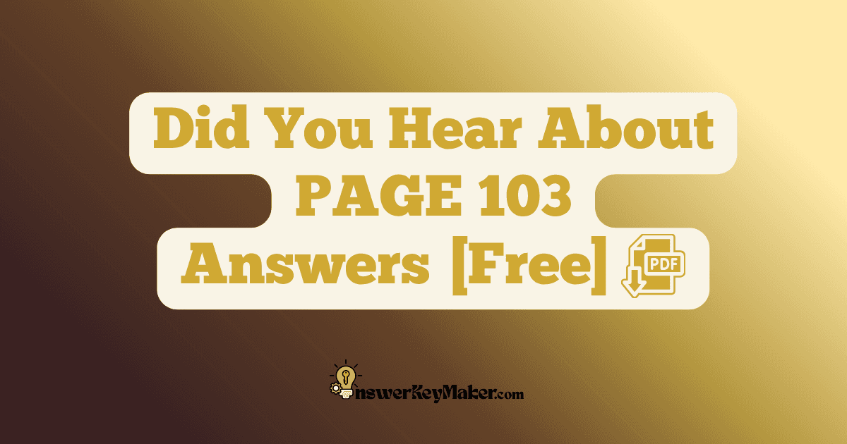 Download Did You Hear About PAGE 103 Answer Key PDF for Free.