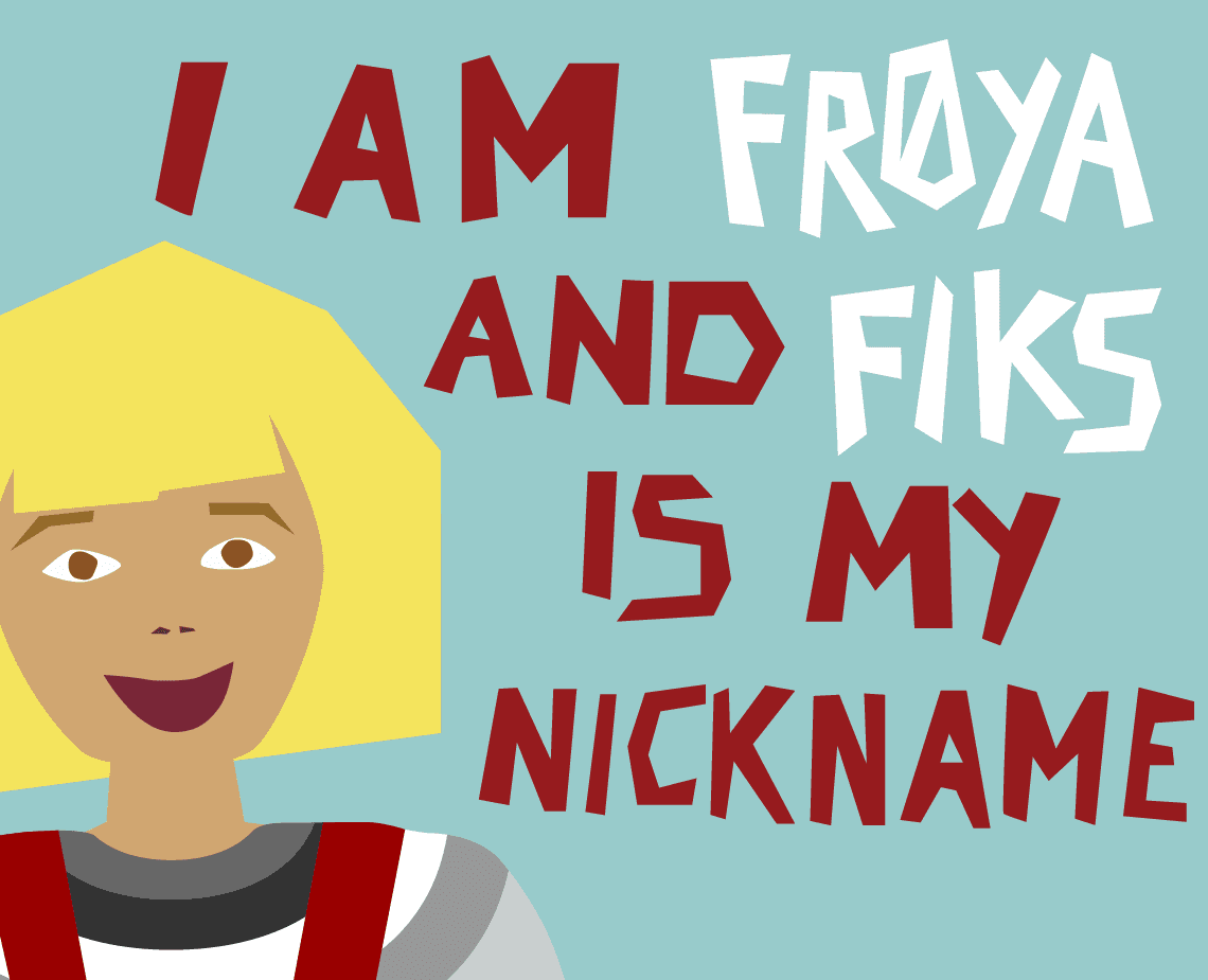 The image shows a stylized cartoon character with blonde hair and a simple facial design, wearing a red and white striped shirt and red suspenders. The background is a solid teal or light blue-green color. Above the character, the text "I AM FROYA AND FIKS IS MY NICKNAME" is written in bold, blocky, red and white letters.