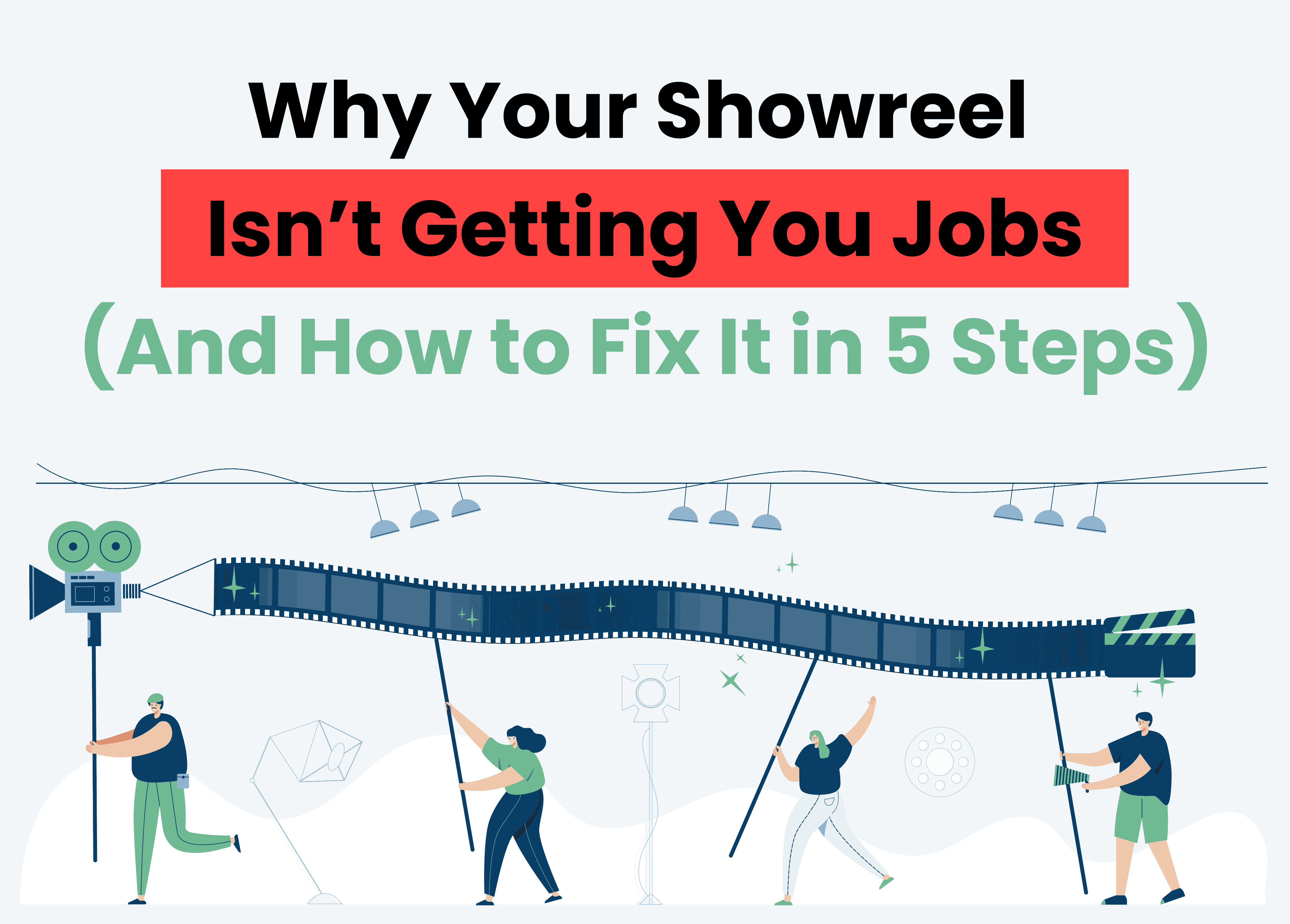 Illustrated banner with the headline: 'Why Your Showreel Isn’t Getting You Jobs (And How to Fix It in 5 Steps)'. The text is in bold black, red, and green colors at the top. Below, four cartoon characters hold up a long strip of film, with movie production equipment like a camera, lighting, and props in the scene.