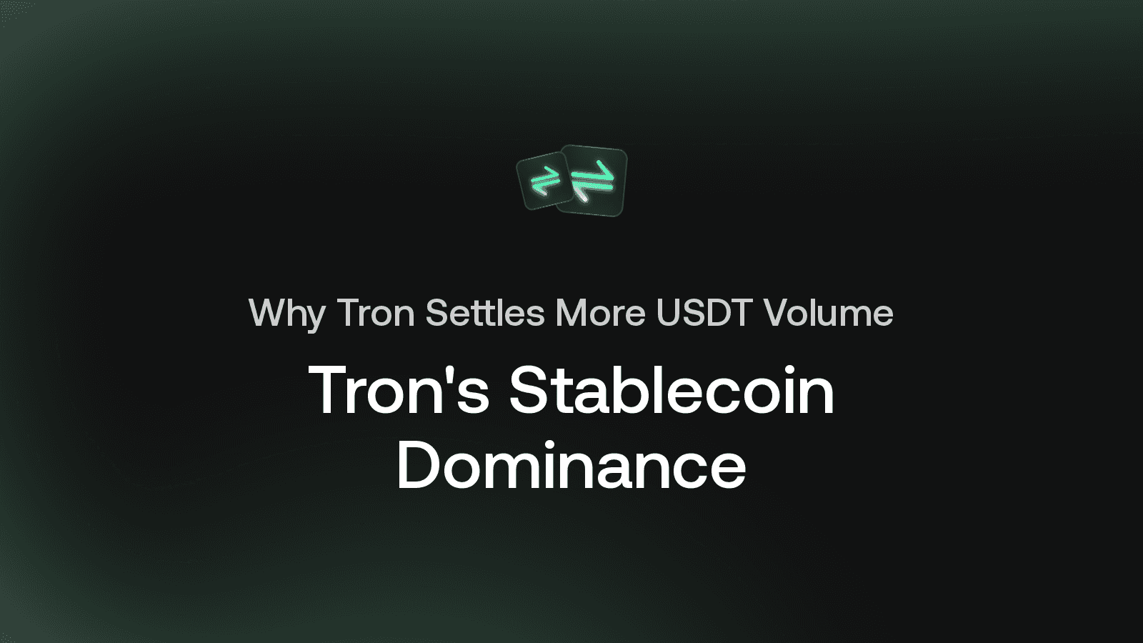 Why Tron Settles More Stablecoin Volume Than Any Other Chain
