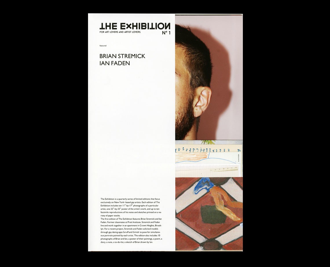 The image shows the cover of a book titled "The Exhibition: For Art Lovers and Artist Lovers," with the number "No. 1" at the top. The cover features a photograph of a man's face in profile against a light pink background. Below the photograph, a smaller image displays a section of a painting with geometric patterns in red, green, and blue. The text on the cover includes the title, author names (Brian Stremick and Ian Faden), and a description: "This exhibition is a quarterly series of limited editions that focus exclusively on New York-based artists. Each edition of the Exhibition includes 17” x 23” prints of 1 of 1” photos of artists’ work by artists on the show; an essay on each print by artist’s name, date, and location; a facsimile reproduction of the artist’s notes and sketches printed on a variety of paper stocks. The first edition of the Exhibition features Brian Stremick and Ian Faden. Formerly known as a showroom in Crown Heights, Brooklyn, the Exhibition now works together as a permanent installation at The Modern, MoMA’s home in Chelsea, New York. For more recent projects, visit Stremick and Faden selected works through gallery drop-ins and private sales. Guests can visit www.stremickfaden.com to view more portraits painted by Stremick and Gordon to include more than 10 paintings of Brian and Ian by artists of the exhibition.