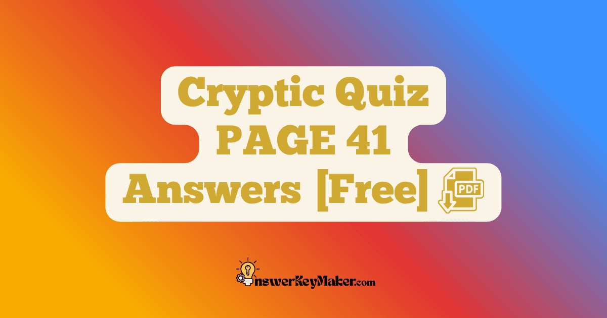 Download Cryptic Quiz PAGE 41 Answer Key PDF for Free.