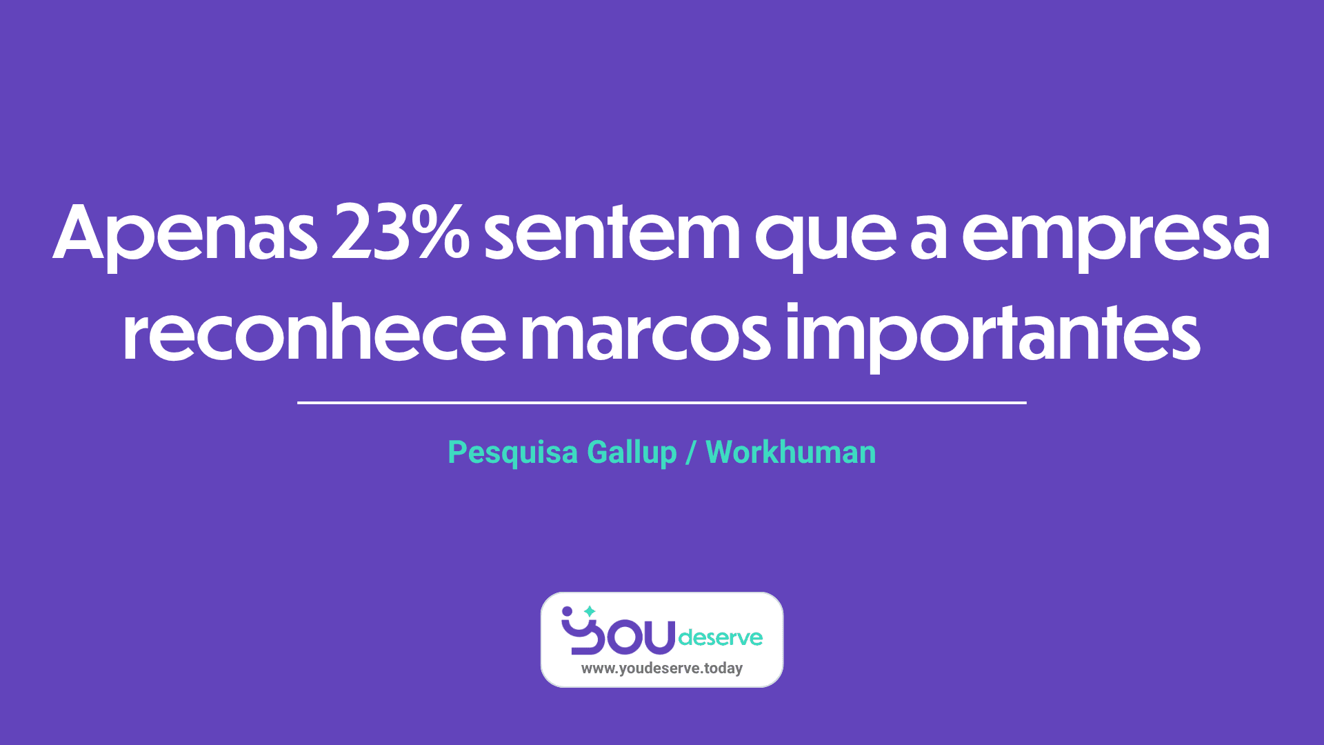 Arte roxa com o dado de que apenas 23% dos colaboradores sentem que a empresa reconhece marcos importantes