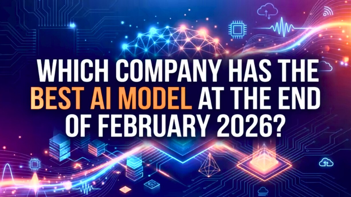 Which Company Has the Best AI Model at the End of February 2026?