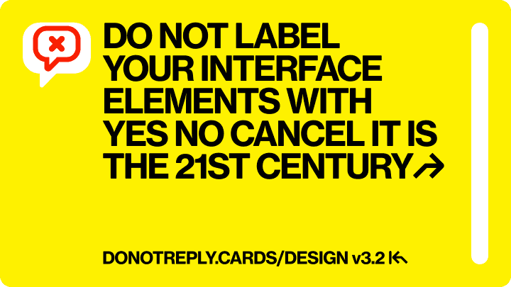 DO NOT LABEL YOUR INTERFACE ELEMENTS WITH  YES NO CANCEL IT IS THE 21ST CENTURY↱