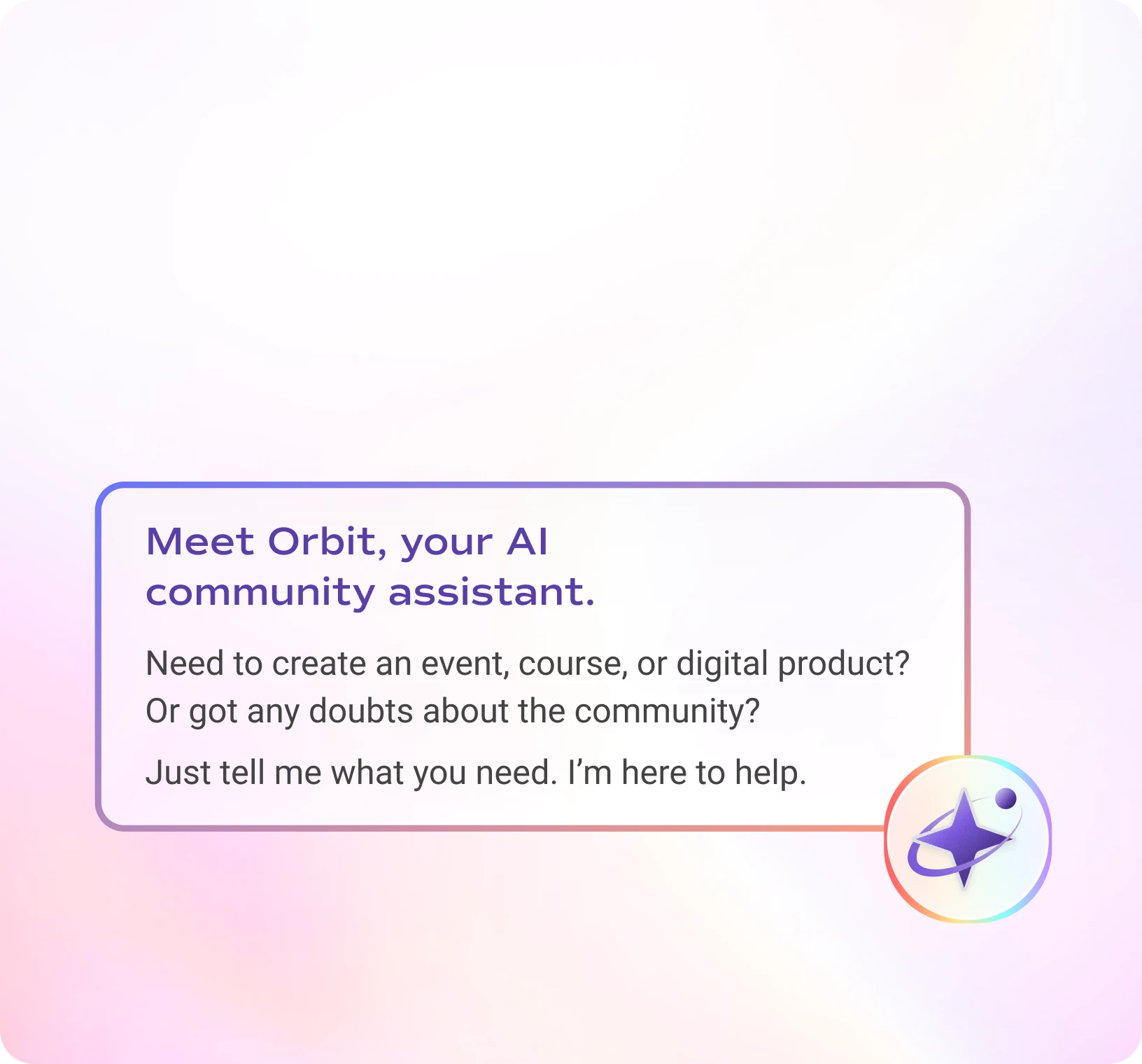 AI community manager assistant helping creators run, manage, and grow their community by creating events, courses, and digital products.